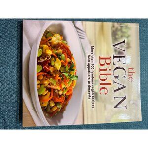 The Vegan Bible: 100+ Recipes From Appetizers To Desserts